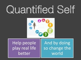 Help people      And by doing
play real life   so change the
   better            world
 