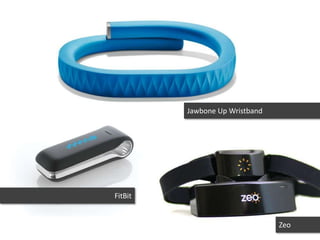 Jawbone Up Wristband




FitBit


                                Zeo
 