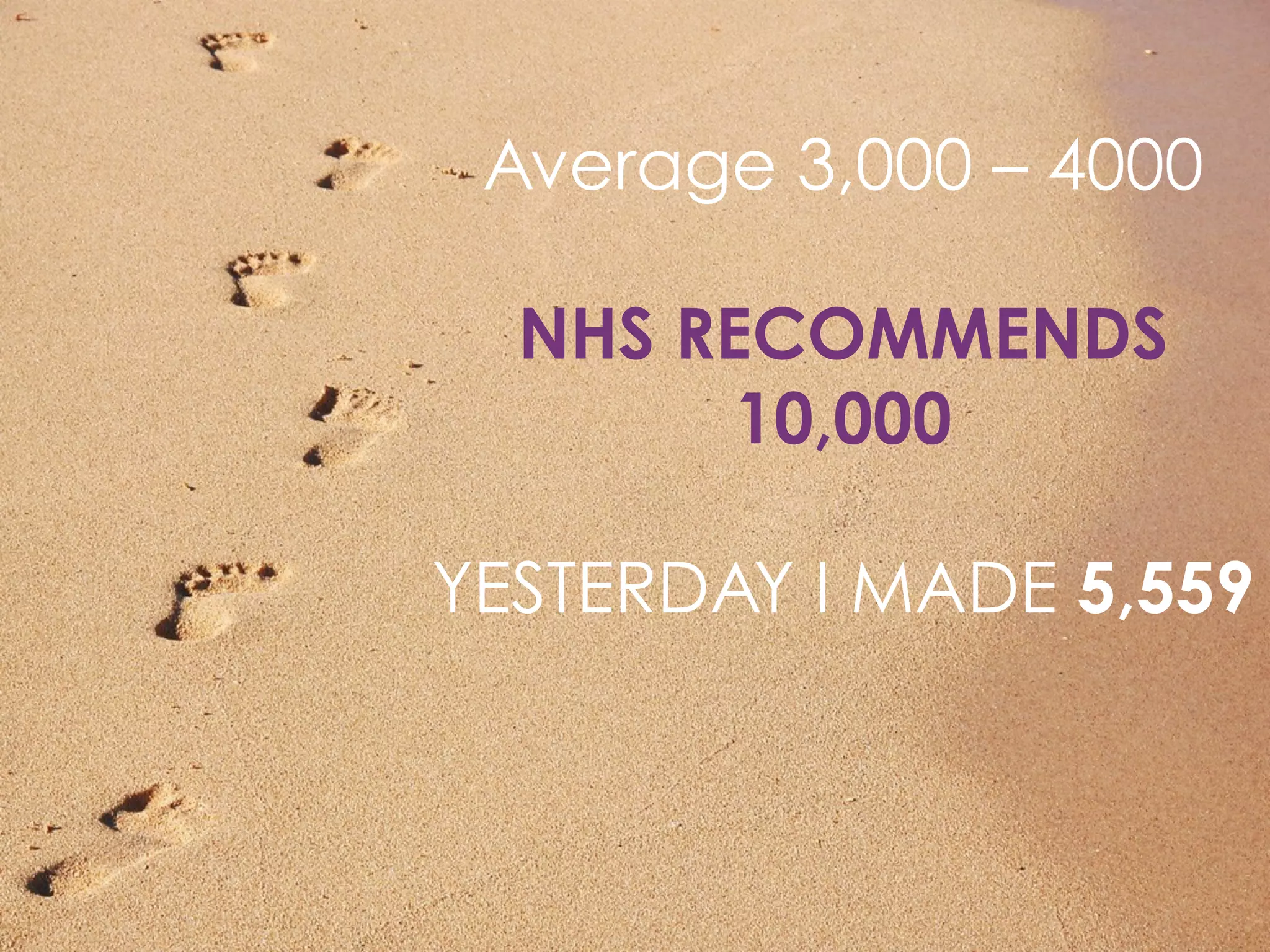 HOW MANY STEPS
HAVE YOU
WALKED TODAY?
 