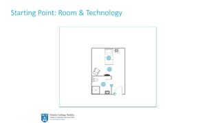 4
Starting Point: Room & Technology
 
