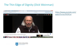 9
The Thin Edge of Dignity (Dick Weinman)
https://www.youtube.com/
watch?v=UciTFCPCivI
 