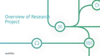 10
Overview of Research
Project
 