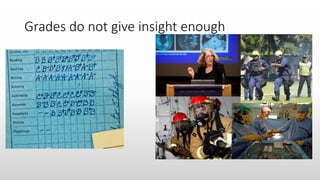 Grades do not give insight enough
 