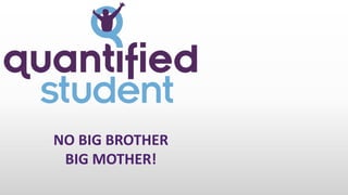 NO BIG BROTHER
BIG MOTHER!
 