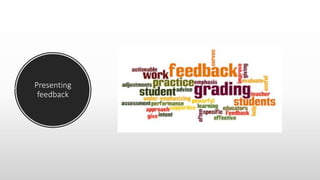 Presenting
feedback
 