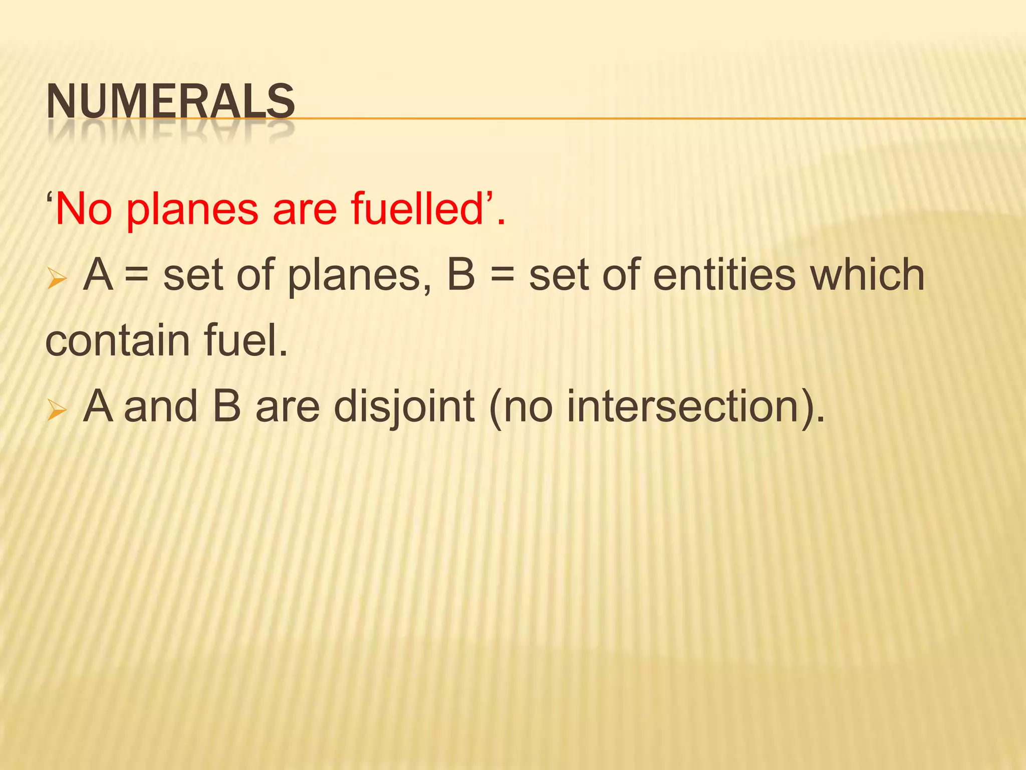 Numerals‘All four planes are fuelled’. A = set of planes, B = set of entities which contain fuel. 