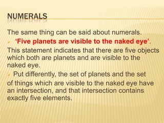  Lexical relations don’t make very informative statements about the world. Quantifiers:  Like lexical relations claiming a relation between two sets.  
