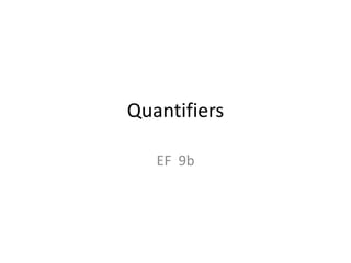 Quantifiers
EF 9b
 