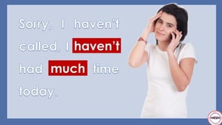 much
haven’t
 