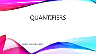 QUANTIFIERS
2nd of September, 2021
 
