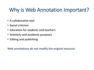 Why is Web Annotation Important?
• A collaborative tool
• Social criticism
• Education for students and teachers
• Scholarly and academic purposes
• Editing and publishing
Web annotations do not modify the original resource
5
 