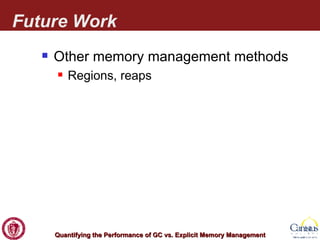 Future Work Other memory management methods Regions, reaps 