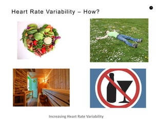 14
Heart Rate Variability – How?
Increasing Heart Rate Variability
 