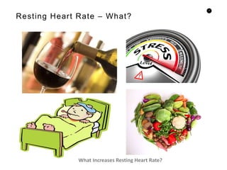 4
Resting Heart Rate – What?
What Increases Resting Heart Rate?
 