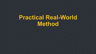 Practical Real-World
Method
 