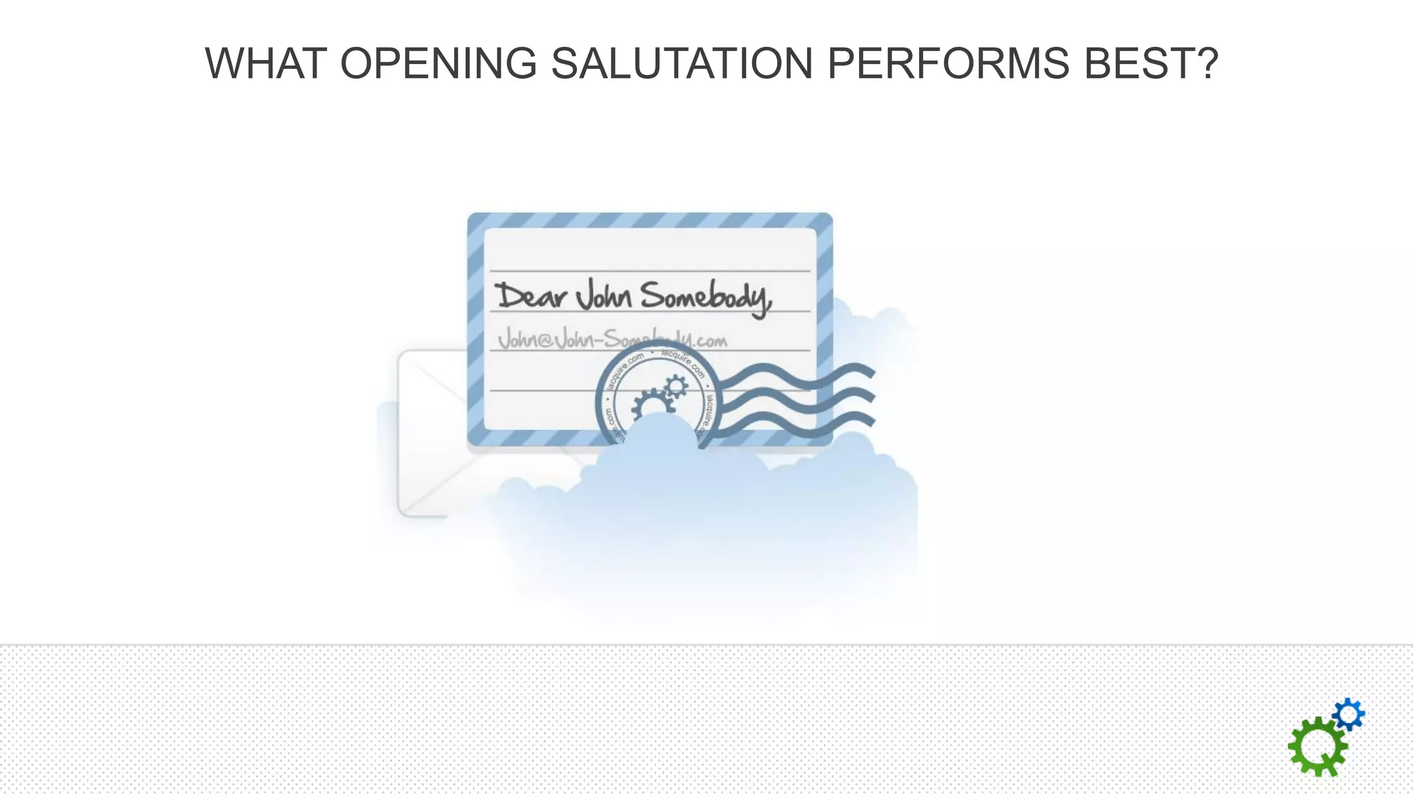 WHAT OPENING SALUTATION PERFORMS BEST?
 