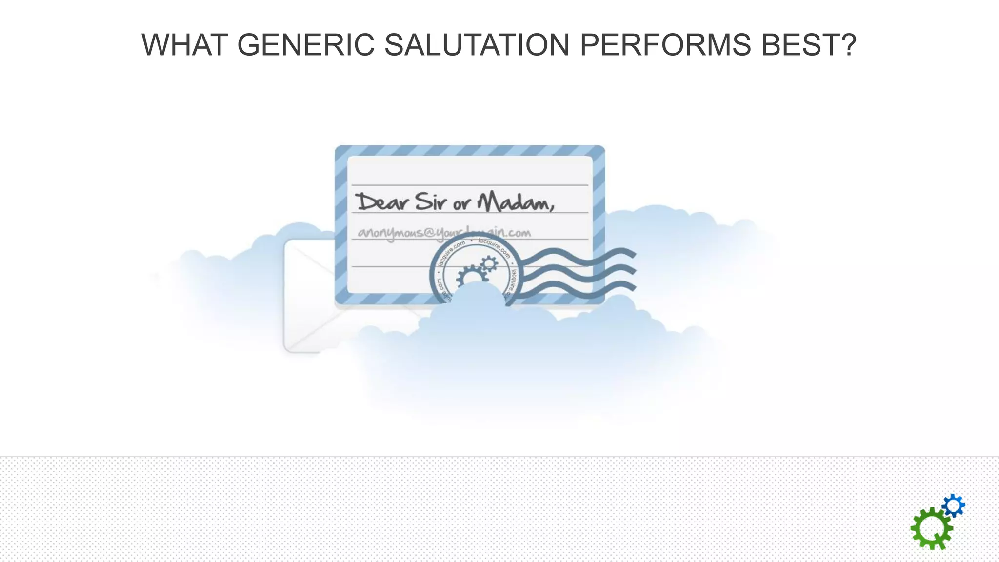 WHAT GENERIC SALUTATION PERFORMS BEST?
 