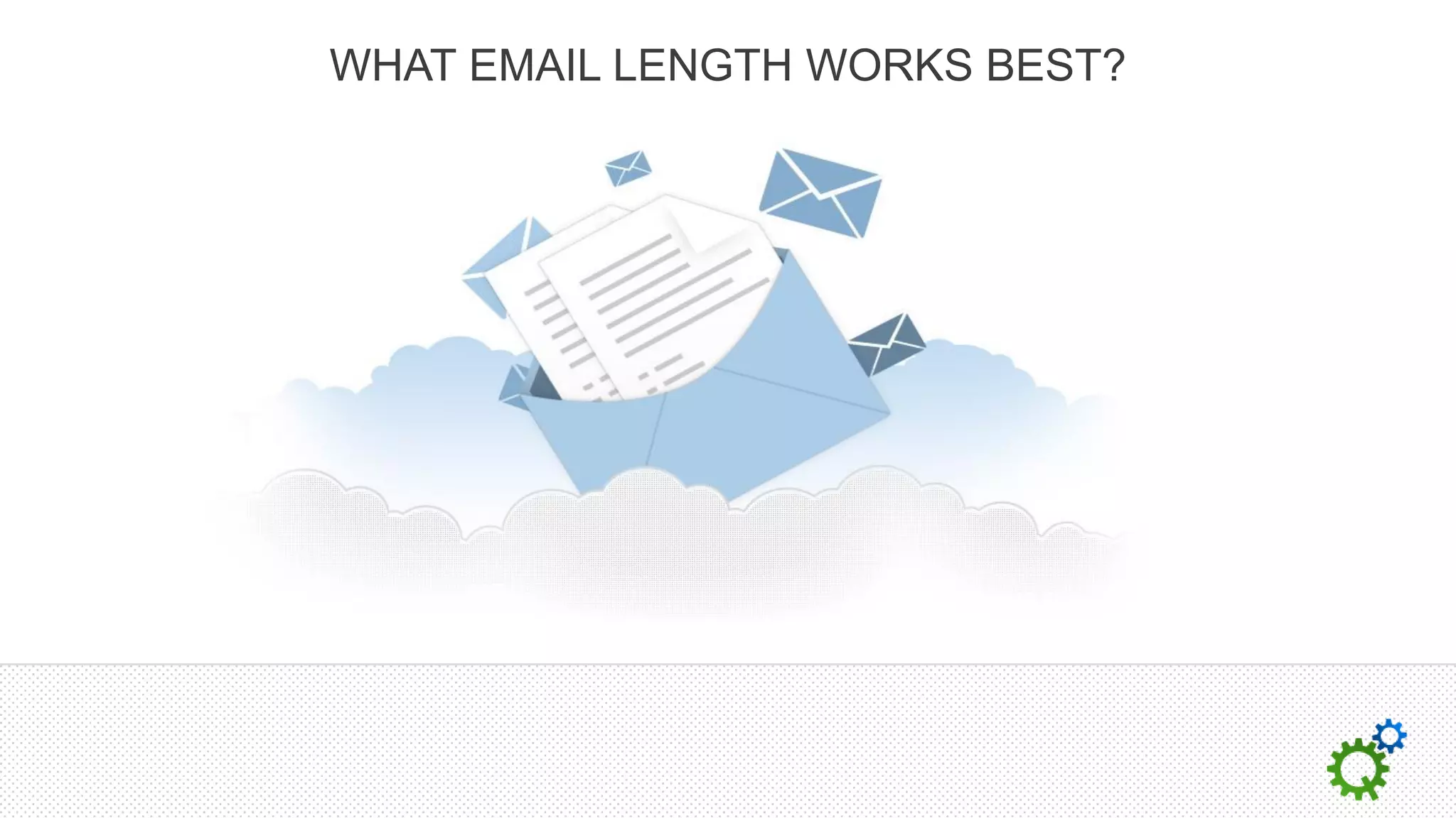 WHAT EMAIL LENGTH WORKS BEST?
 