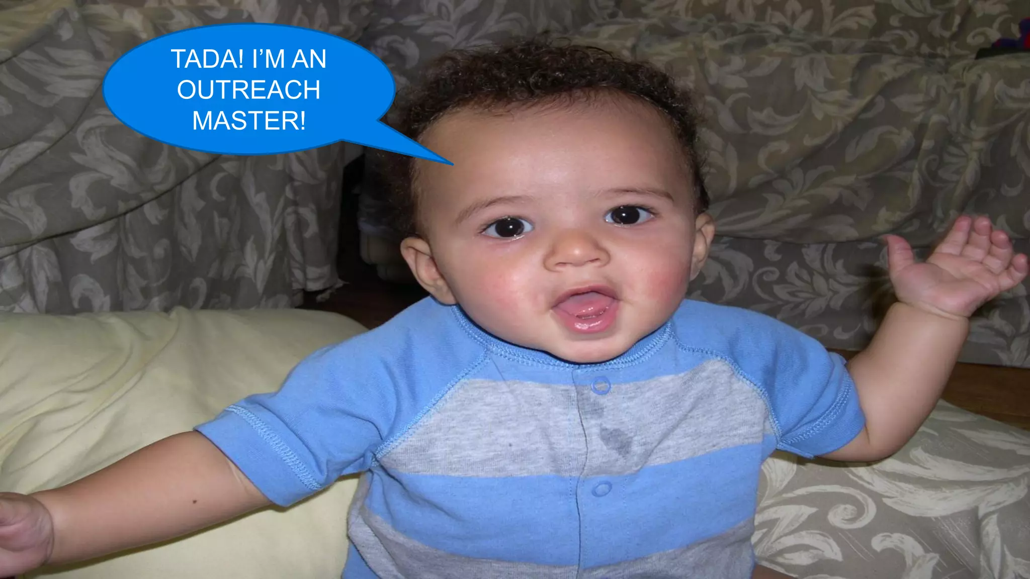 TADA! I’M AN
         OUTREACH
          MASTER!




@ipullrank
 