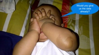 Would you give
 us the data
  already?
 