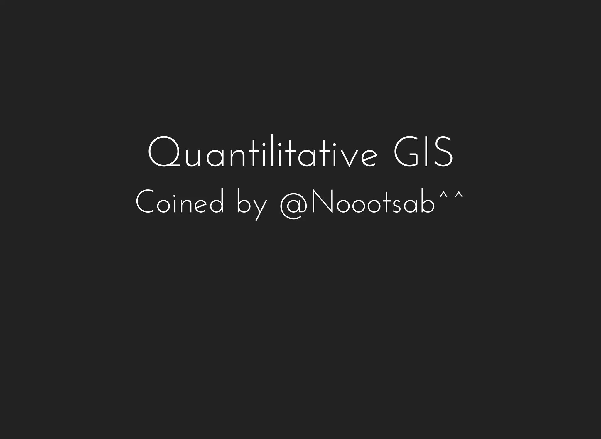 Quantilitative GIS 
Coined by @Noootsab^^ 
 