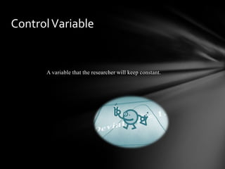 A variable that the researcher will keep constant.
ControlVariable
 