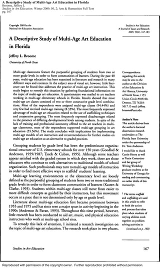 A Descriptive Study of Multi-Age Art Education in Florida 
Broome, Jeffrey L 
Studies in Art Education; Winter 2009; 50, 2; Arts & Humanities Full Text 
pg. 167 
Reproduced with permission of the copyright owner. Further reproduction prohibited without permission. 
 