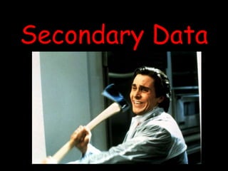 Secondary Data
 
