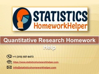 Quantitative Research Homework
Help
+1 (315) 557-6473
https://www.statisticshomeworkhelper.com/
info@statisticshomeworkhelper.com
 