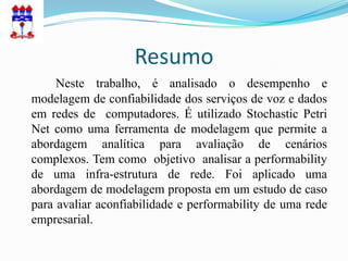 Resumo
     Neste trabalho, é analisado o desempenho e
modelagem de confiabilidade dos serviços de voz e dados
em redes de computadores. É utilizado Stochastic Petri
Net como uma ferramenta de modelagem que permite a
abordagem analítica para avaliação de cenários
complexos. Tem como objetivo analisar a performability
de uma infra-estrutura de rede. Foi aplicado uma
abordagem de modelagem proposta em um estudo de caso
para avaliar aconfiabilidade e performability de uma rede
empresarial.
 