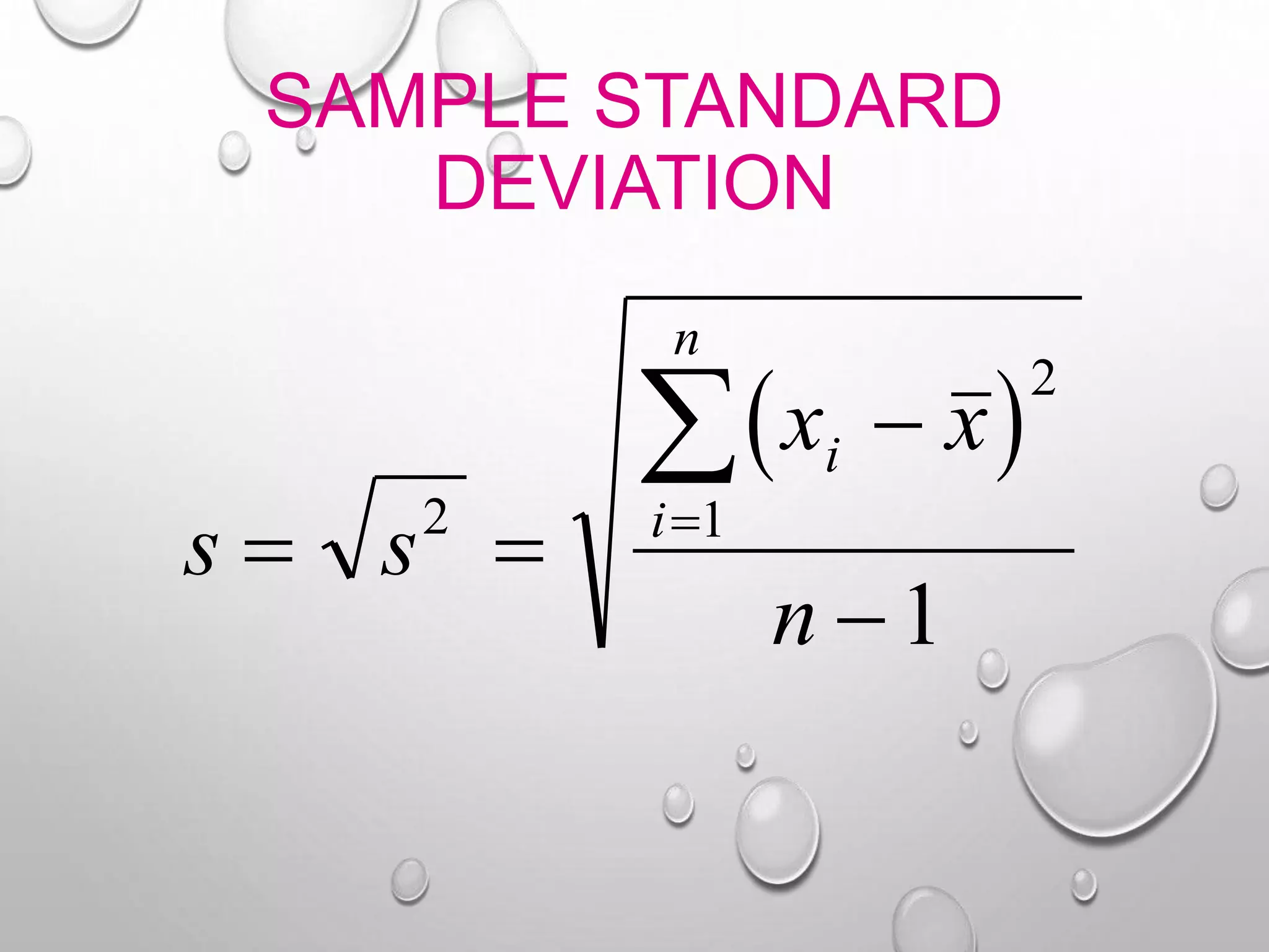 SAMPLE STANDARD
DEVIATION
 
s s
x x
n
i
i
n
 



2
2
1
1
 