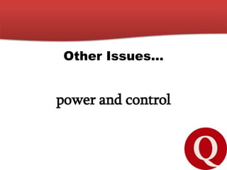 Other Issues…
power and control
 