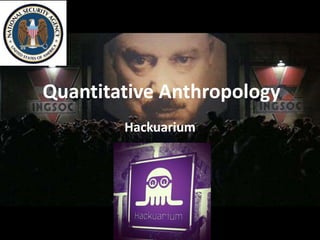 Quantitative Anthropology
Hackuarium
 