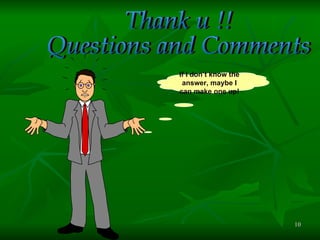 If I don’t know the answer, maybe I can make one up! Thank u !! Questions and Comments 