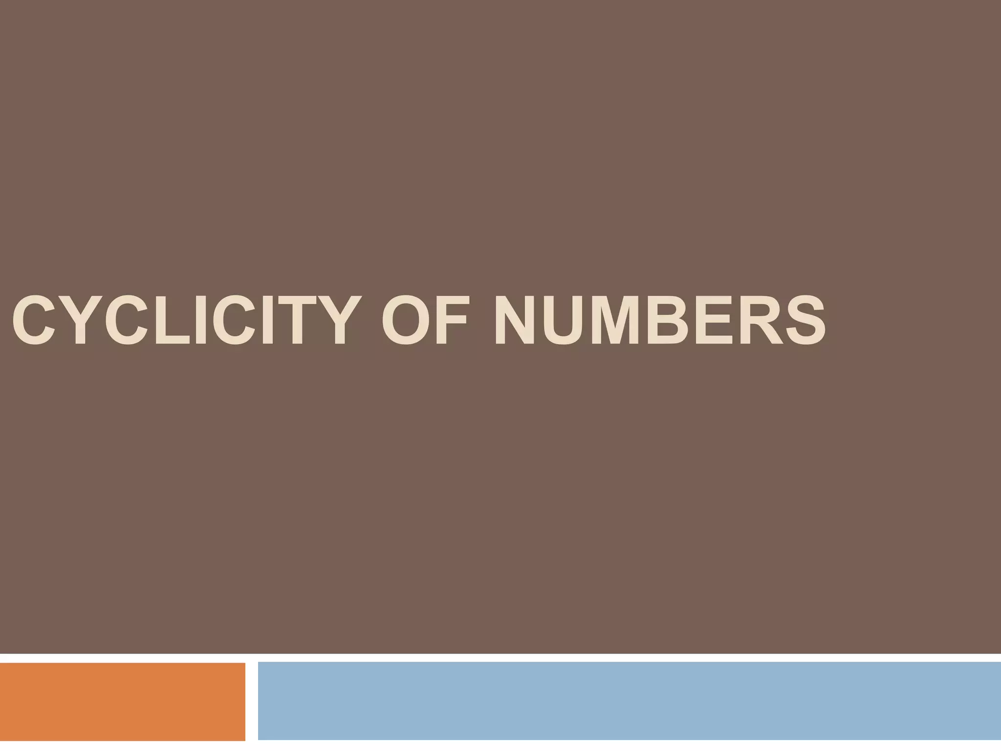 CYCLICITY OF NUMBERS
 