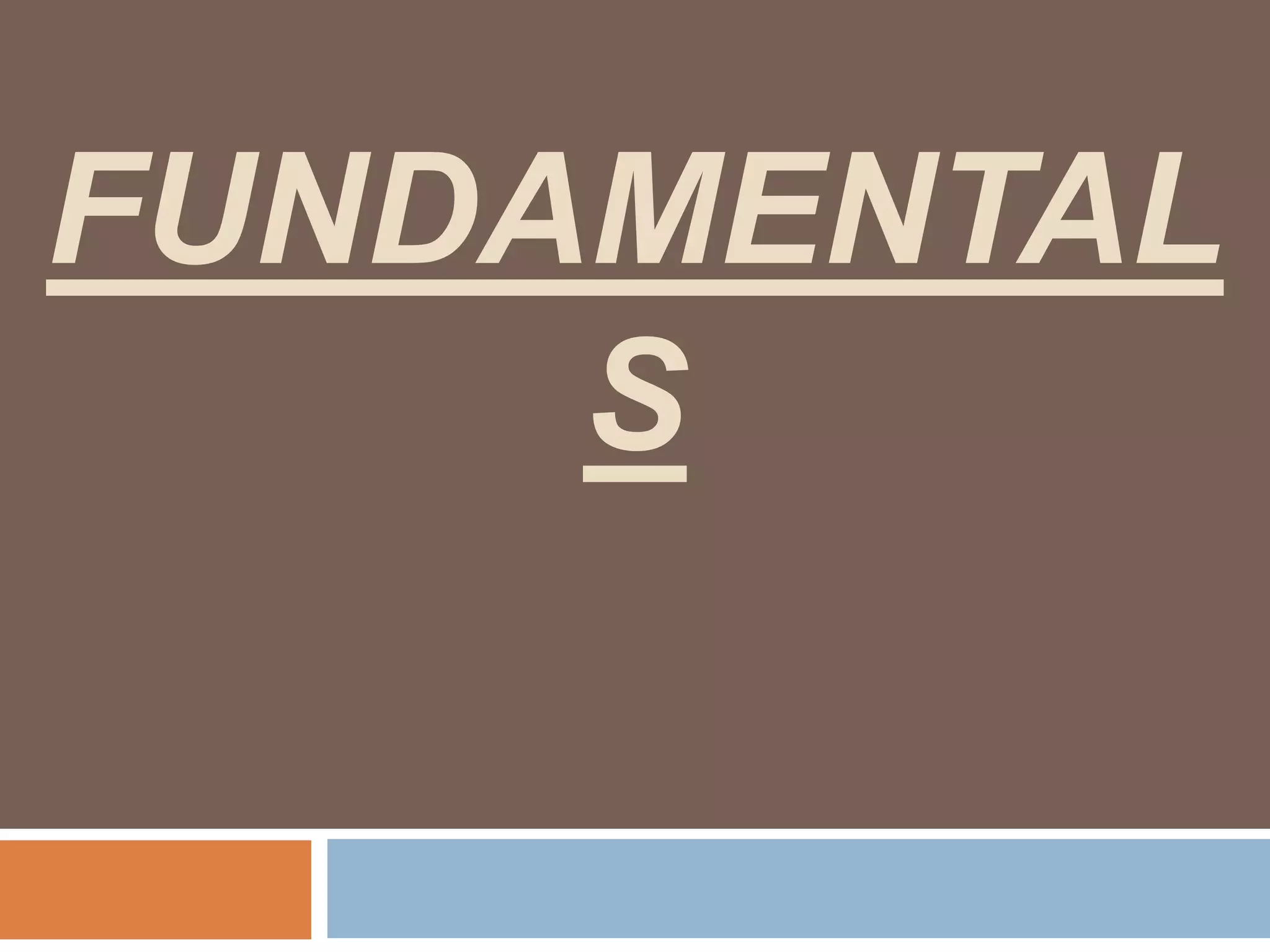 FUNDAMENTAL
S
 