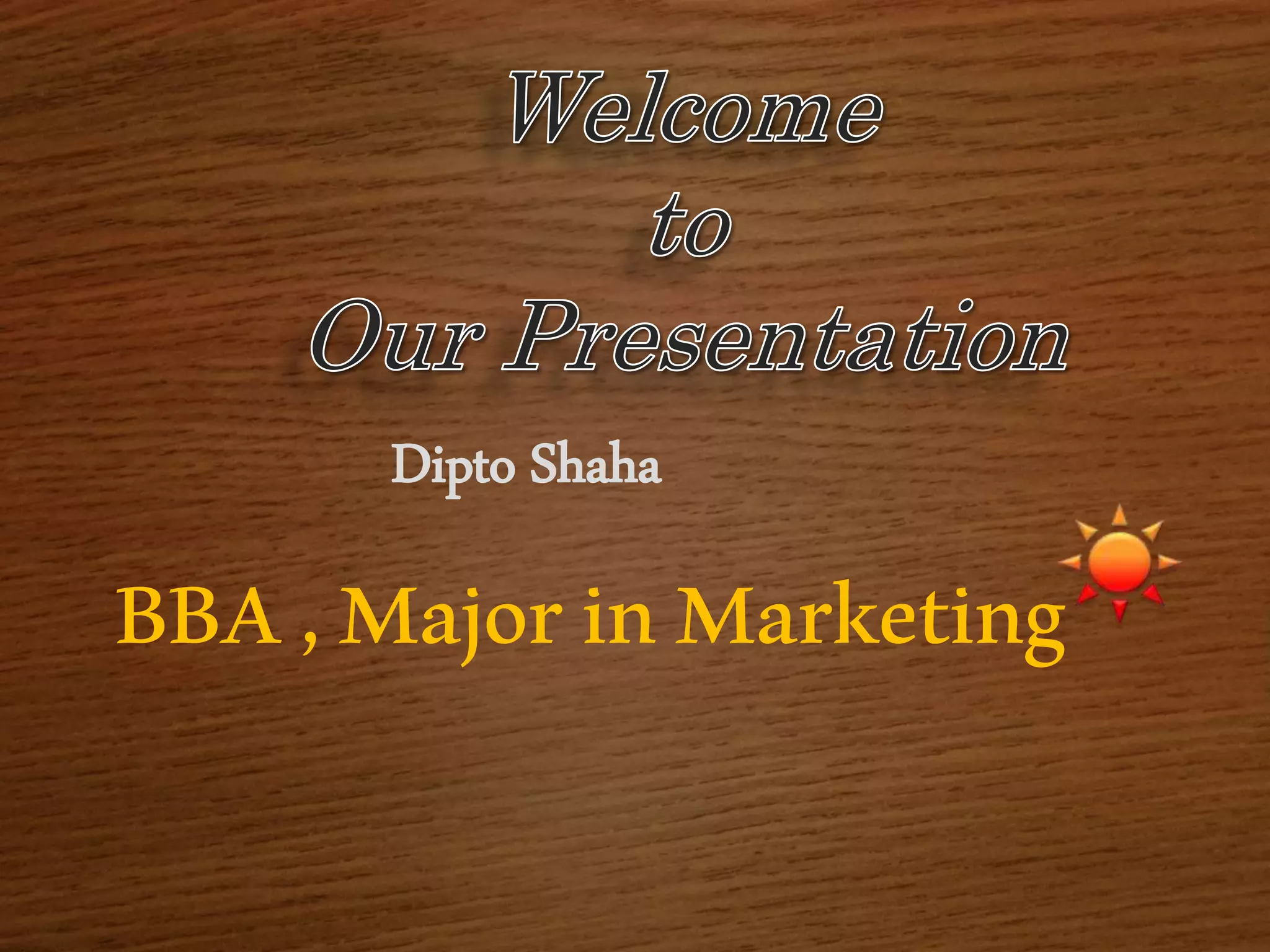 Dipto Shaha
BBA,MajorinMarketing
 