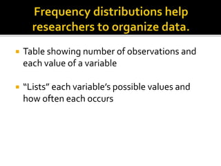  Table showing number of observations and
each value of a variable
 “Lists” each variable’s possible values and
how often each occurs
 
