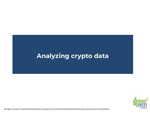 All rights reserved. © QuantInsti Quantitative Learning Pvt. Ltd. Not to be distributed without written permission from QuantInsti.
Analyzing crypto data
 