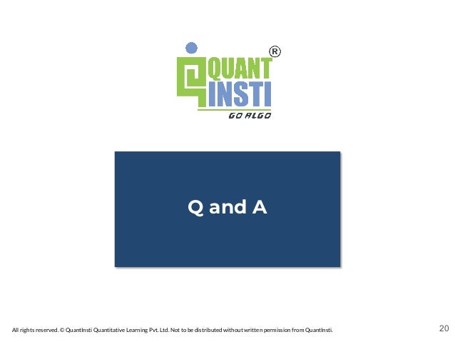 All rights reserved. © QuantInsti Quantitative Learning Pvt. Ltd. Not to be distributed without written permission from QuantInsti.
Q and A
20
 