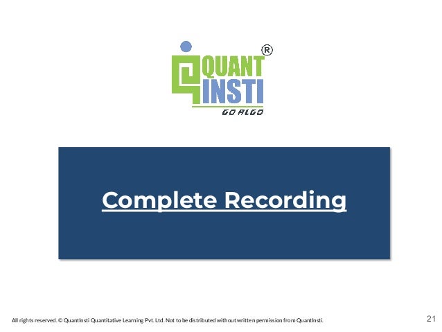 All rights reserved. © QuantInsti Quantitative Learning Pvt. Ltd. Not to be distributed without written permission from QuantInsti.
Complete Recording
21
 
