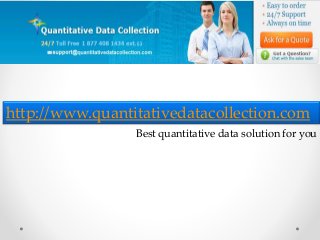 http://www.quantitativedatacollection.com
Best quantitative data solution for you
 