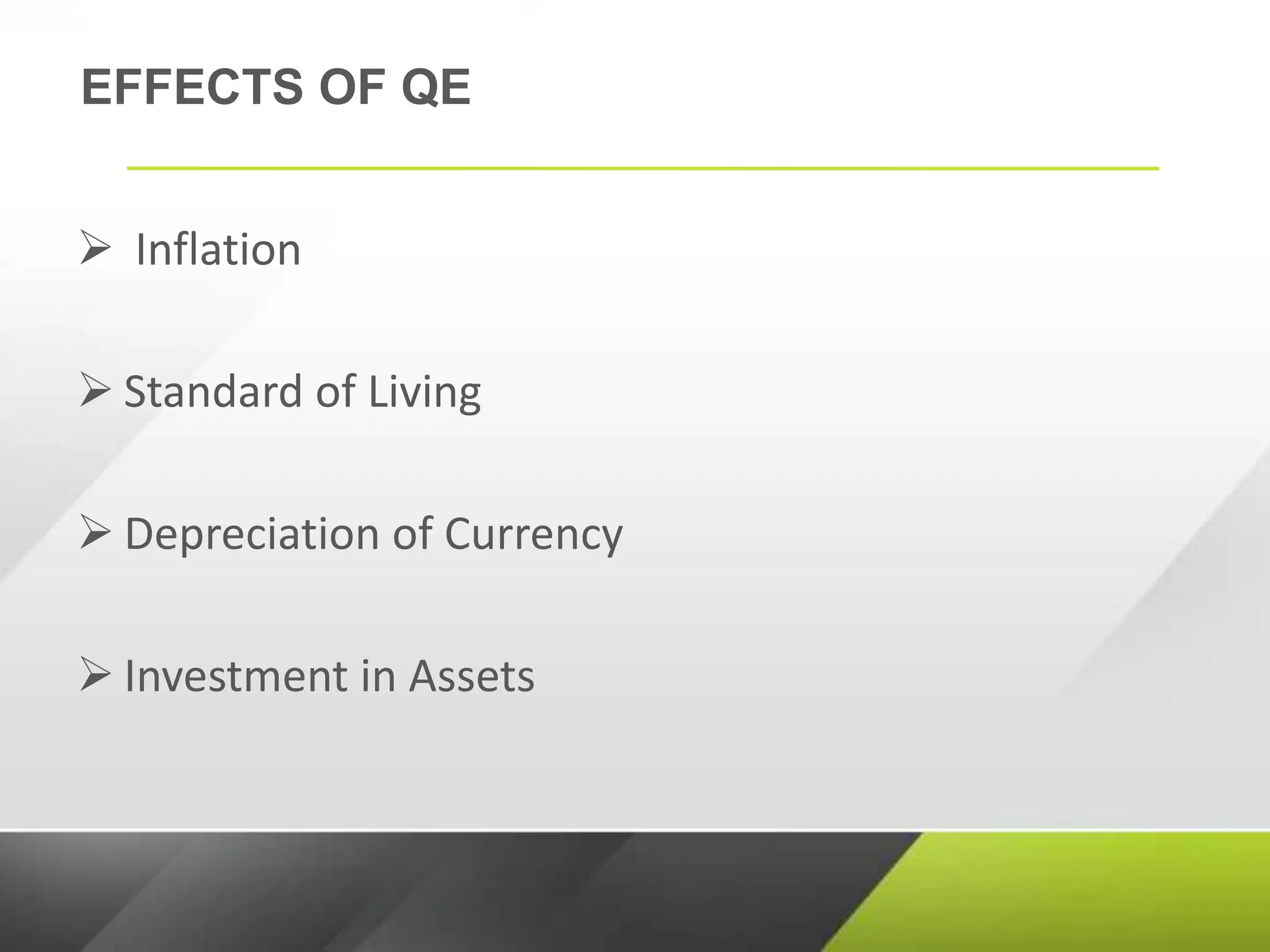 EFFECTS OF QE
 Inflation
 Standard of Living
 Depreciation of Currency
 Investment in Assets
 