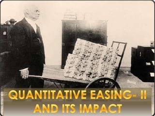 QUANTITATIVE EASING- II AND ITS IMPACT 