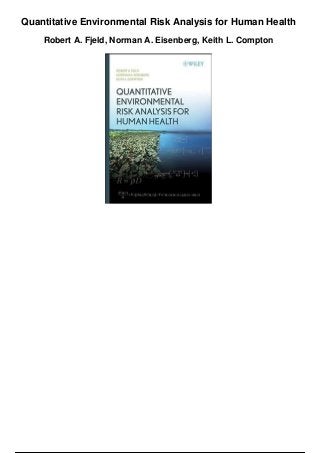 Quantitative Environmental Risk Analysis for Human Health
Robert A. Fjeld, Norman A. Eisenberg, Keith L. Compton
 