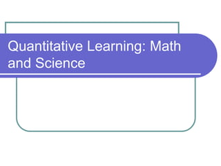 Quantitative Learning: Math
and Science
 