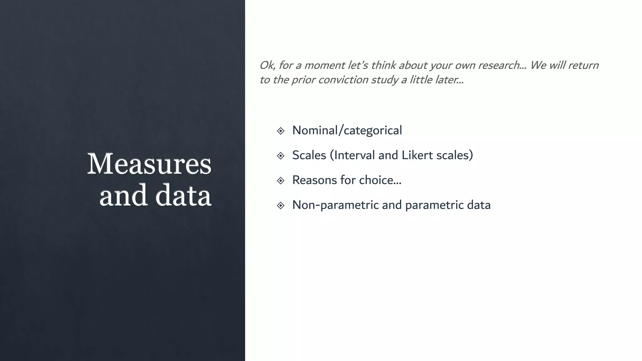 Ok, for a moment let’s think about your own research… We will return
to the prior conviction study a little later…
 