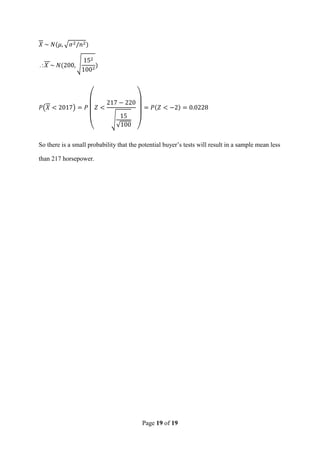Page 19 of 19

So there is a small probability that the potential buyer’s tests will result in a sample mean less
than 217 horsepower.
 