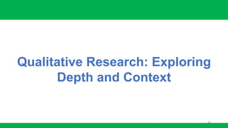 46
Qualitative Research: Exploring
Depth and Context
 