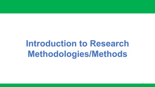 3
Introduction to Research
Methodologies/Methods
 